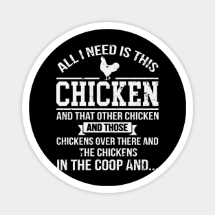 All I Need Is This Chicken Funny Chicken Farmer Magnet